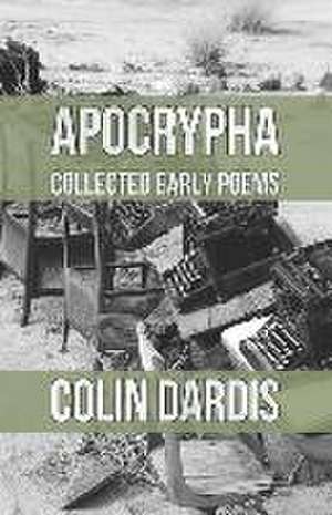 Apocrypha: Early Collected Poems de Colin Dardis