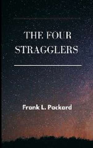 The Four Stragglers de Frank L. Packard