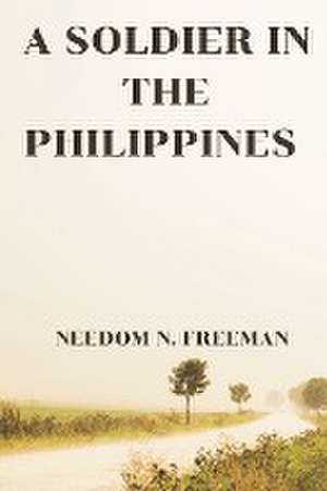 A Soldier in the Philippines de Needom N. Freeman