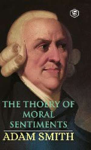 The Theory of Moral Sentiments de Adam Smith