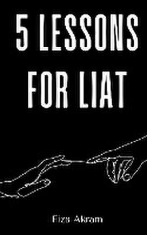 5 Lessons for Liat de Fiza Akram