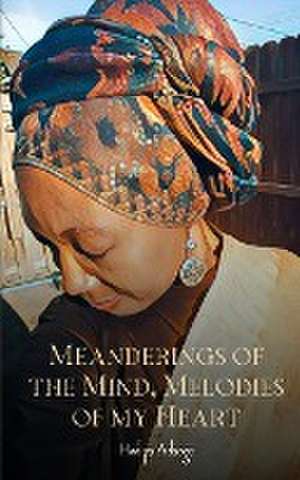 Meanderings of the Mind, Melodies of My Heart de Hadiya Adaego