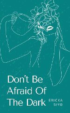 Don't Be Afraid Of The Dark de Ericka Siyo