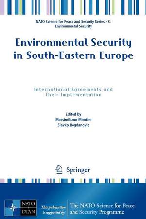 Environmental Security in South-Eastern Europe: International Agreements and Their Implementation de Massimiliano Montini