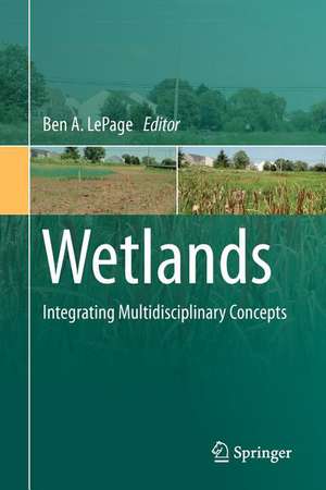 Wetlands: Integrating Multidisciplinary Concepts de Ben A. LePage