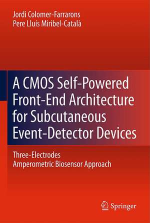 A CMOS Self-Powered Front-End Architecture for Subcutaneous Event-Detector Devices: Three-Electrodes Amperometric Biosensor Approach de Jordi Colomer-Farrarons