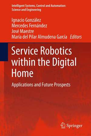 Service Robotics within the Digital Home: Applications and Future Prospects de Ignacio González Alonso