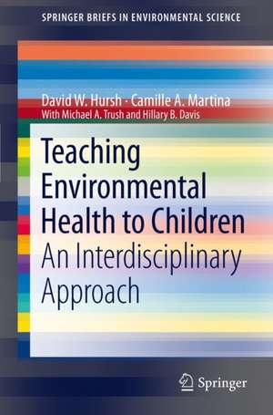 Teaching Environmental Health to Children: An Interdisciplinary Approach de David W. Hursh