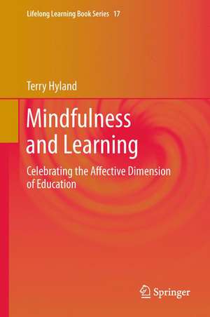 Mindfulness and Learning: Celebrating the Affective Dimension of Education de Terry Hyland