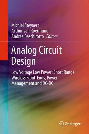 Analog Circuit Design: Low Voltage Low Power; Short Range Wireless Front-Ends; Power Management and DC-DC de Michiel Steyaert