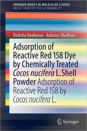 Adsorption of Reactive Red 158 Dye by Chemically Treated Cocos Nucifera L. Shell Powder: Adsorption of Reactive Red 158 by Cocos Nucifera L. de Ackmez Mudhoo