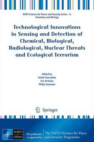 Technological Innovations in Sensing and Detection of Chemical, Biological, Radiological, Nuclear Threats and Ecological Terrorism de Ashok Vaseashta