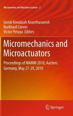 Micromechanics and Microactuators: Proceedings of MAMM 2010, Aachen, Germany, May 27-29, 2010 de Gondi Kondaiah Ananthasuresh