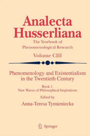 Phenomenology and Existentialism in the Twentieth Century: Book I. New Waves of Philosophical Inspirations de Anna-Teresa Tymieniecka