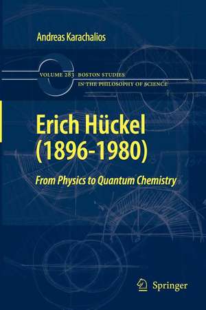 Erich Hückel (1896-1980): From Physics to Quantum Chemistry de Andreas Karachalios