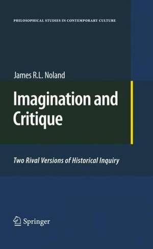 Imagination and Critique: Two Rival Versions of Historical Inquiry de James R. L. Noland