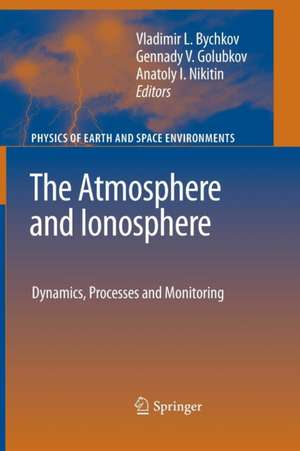 The Atmosphere and Ionosphere: Dynamics, Processes and Monitoring de Vladimir Bychkov