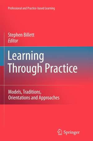 Learning Through Practice: Models, Traditions, Orientations and Approaches de Stephen Billett