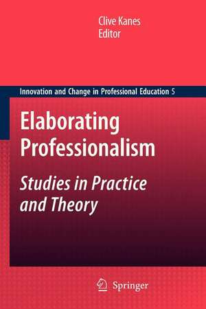 Elaborating Professionalism: Studies in Practice and Theory de Clive Kanes