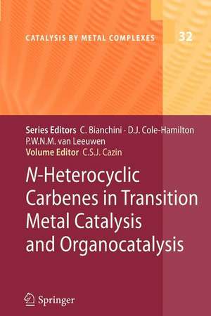 N-Heterocyclic Carbenes in Transition Metal Catalysis and Organocatalysis de Catherine S. J. Cazin