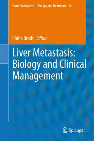 Liver Metastasis: Biology and Clinical Management de Pnina Brodt