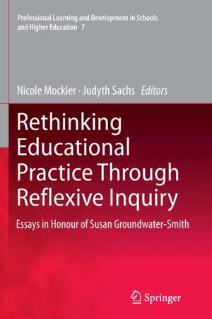 Rethinking Educational Practice Through Reflexive Inquiry: Essays in Honour of Susan Groundwater-Smith de Nicole Mockler