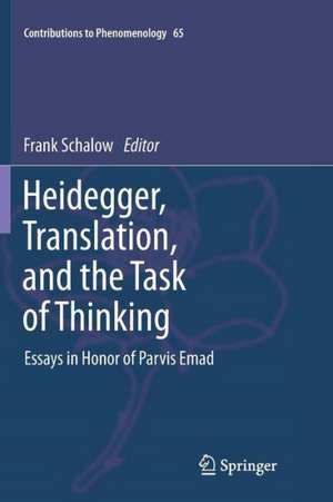 Heidegger, Translation, and the Task of Thinking: Essays in Honor of Parvis Emad de F. Schalow