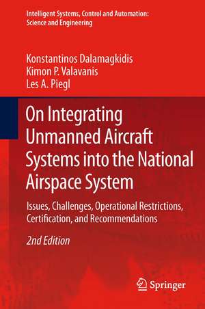 On Integrating Unmanned Aircraft Systems into the National Airspace System: Issues, Challenges, Operational Restrictions, Certification, and Recommendations de Konstantinos Dalamagkidis