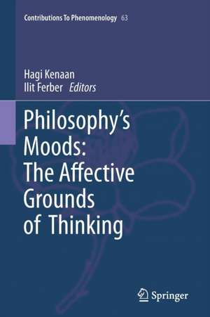 Philosophy's Moods: The Affective Grounds of Thinking de Hagi Kenaan