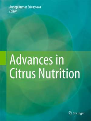 Advances in Citrus Nutrition de Anoop Kumar Srivastava