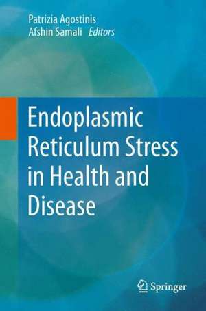 Endoplasmic Reticulum Stress in Health and Disease de Patrizia Agostinis