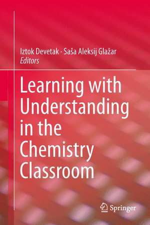 Learning with Understanding in the Chemistry Classroom de Iztok Devetak