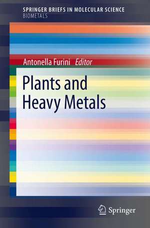 Plants and Heavy Metals de Antonella Furini