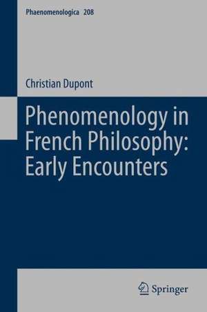 Phenomenology in French Philosophy: Early Encounters de Christian Dupont