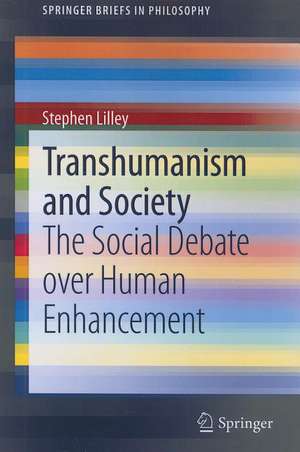 Transhumanism and Society: The Social Debate over Human Enhancement de Stephen Lilley