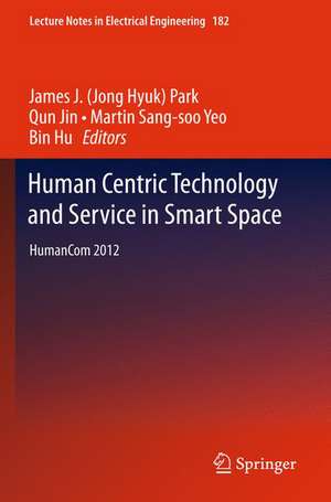 Human Centric Technology and Service in Smart Space: HumanCom 2012 de James J. (Jong Hyuk) Park