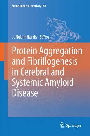 Protein Aggregation and Fibrillogenesis in Cerebral and Systemic Amyloid Disease de J. Robin Harris