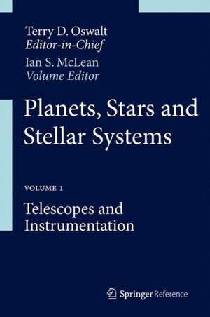 Planets, Stars and Stellar Systems: Volume 1: Telescopes and Instrumentation de Terry D. Oswalt