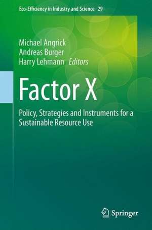 Factor X: Policy, Strategies and Instruments for a Sustainable Resource Use de Michael Angrick