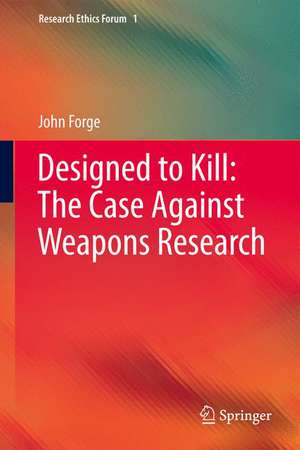 Designed to Kill: The Case Against Weapons Research de John Forge