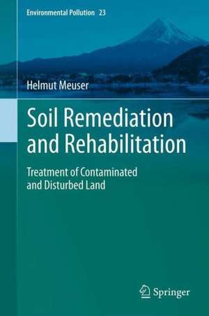 Soil Remediation and Rehabilitation: Treatment of Contaminated and Disturbed Land de Helmut Meuser