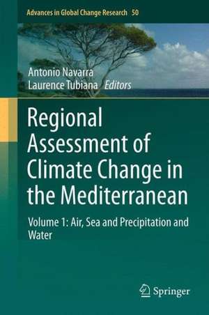 Regional Assessment of Climate Change in the Mediterranean: Volume 1: Air, Sea and Precipitation and Water de Antonio Navarra