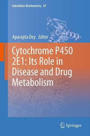 Cytochrome P450 2E1: Its Role in Disease and Drug Metabolism de Aparajita Dey