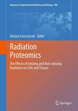 Radiation Proteomics: The effects of ionizing and non-ionizing radiation on cells and tissues de Dariusz Leszczynski