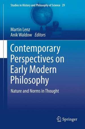 Contemporary Perspectives on Early Modern Philosophy: Nature and Norms in Thought de Martin Lenz