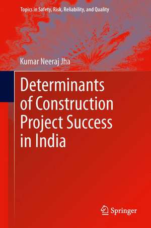 Determinants of Construction Project Success in India de Kumar Neeraj Jha