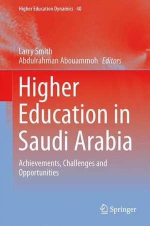 Higher Education in Saudi Arabia: Achievements, Challenges and Opportunities de Larry Smith