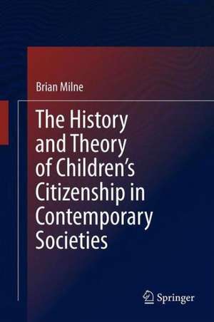 The History and Theory of Children’s Citizenship in Contemporary Societies de Brian Milne