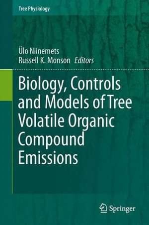 Biology, Controls and Models of Tree Volatile Organic Compound Emissions de Ülo Niinemets