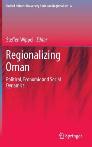 Regionalizing Oman: Political, Economic and Social Dynamics de Steffen Wippel